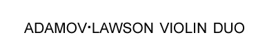 Adamov-Lawson Violin Duo